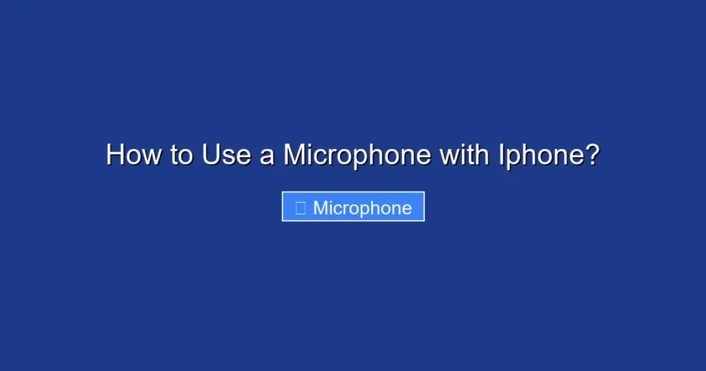 How to Use a Microphone with Iphone?