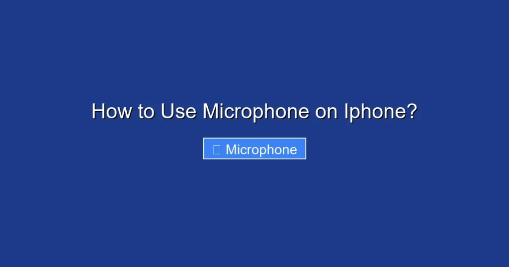 How to Use Microphone on Iphone? How to Use Microphone on Iphone?