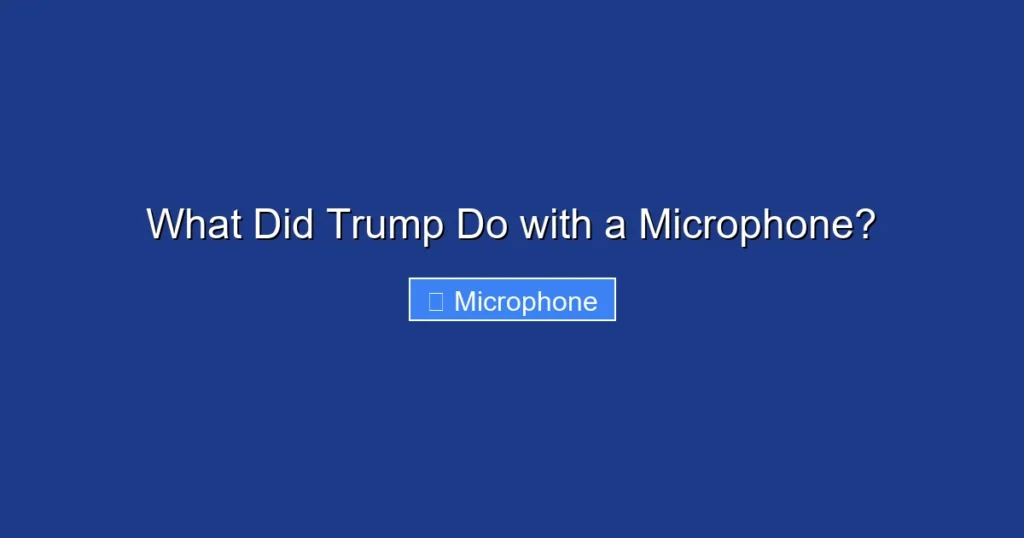 What Did Trump Do with a Microphone?