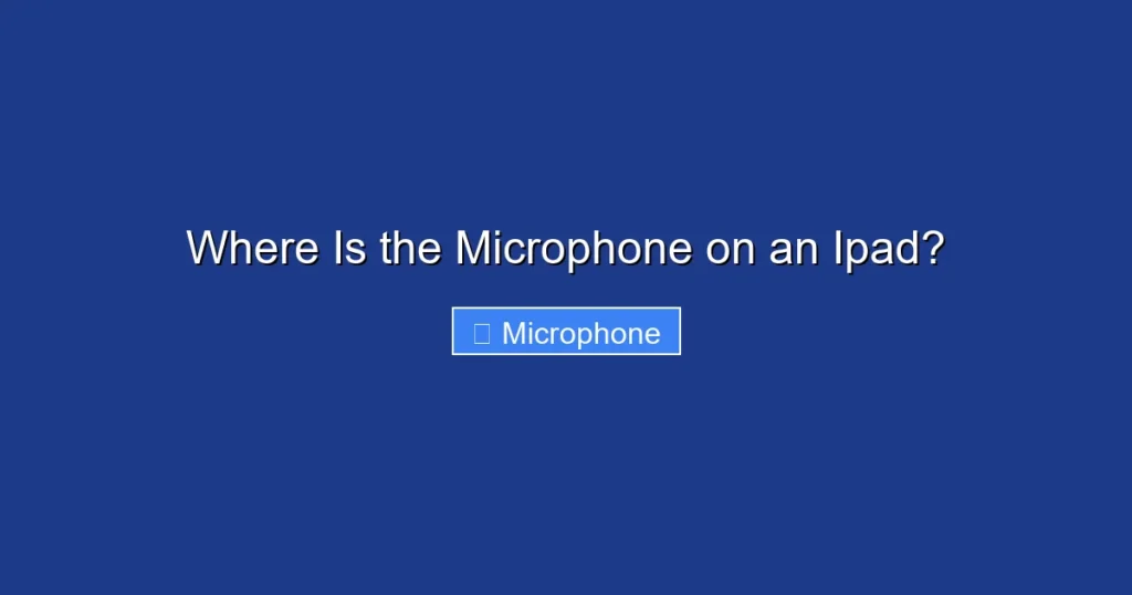 Where Is the Microphone on an Ipad?