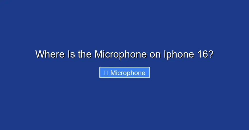 Where Is the Microphone on Iphone 16?