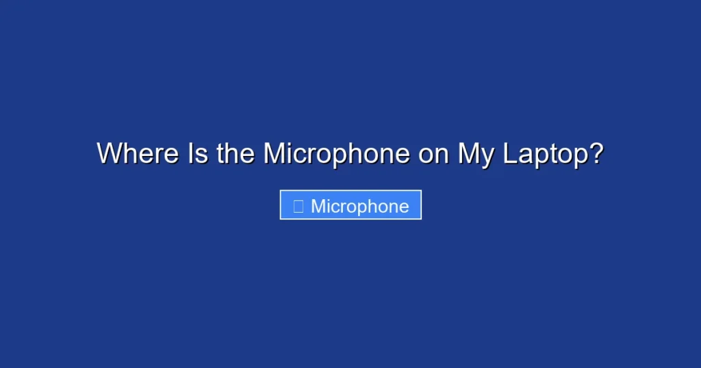 Where Is the Microphone on My Laptop? Where Is the Microphone on My Laptop?