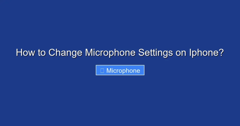 How to Change Microphone Settings on Iphone?