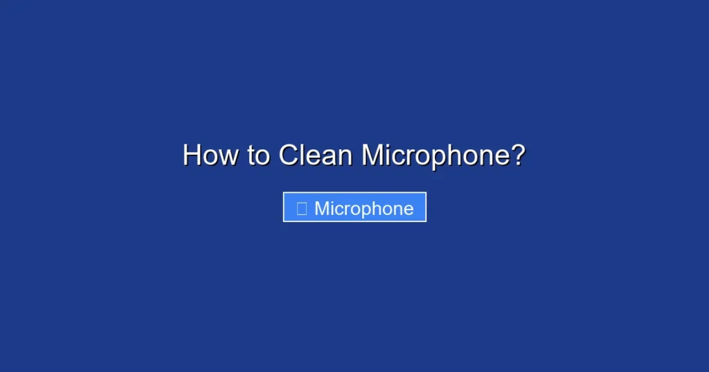 How to Clean Microphone? How to Clean Microphone?