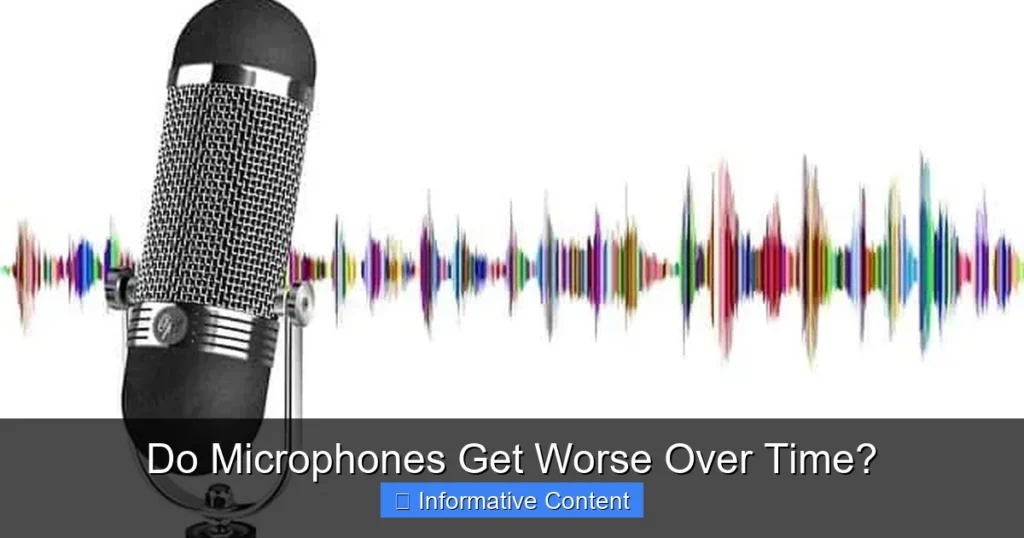 Do Microphones Get Worse Over Time? Do Microphones Get Worse Over Time?
