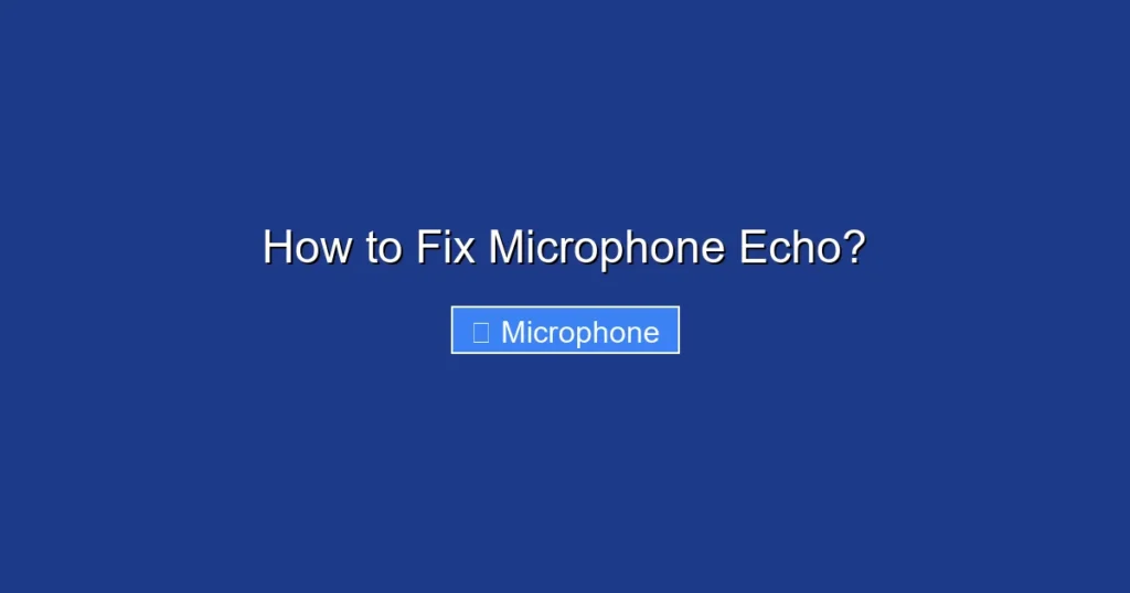How to Fix Microphone Echo? How to Fix Microphone Echo?
