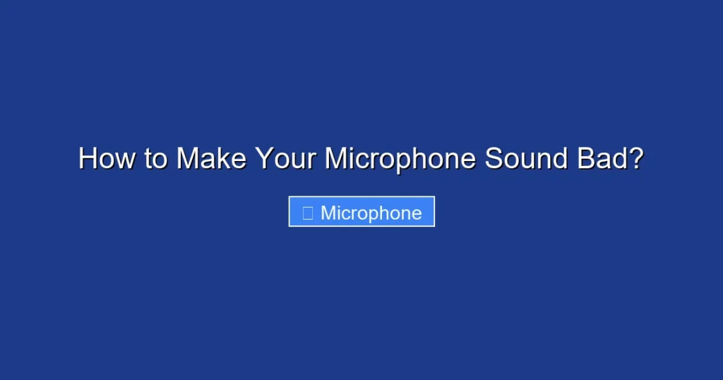 How to Make Your Microphone Sound Bad?